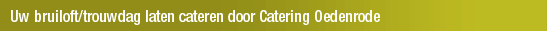 Uw bruiloft/trouwdag laten cateren door Catering Oedenrode